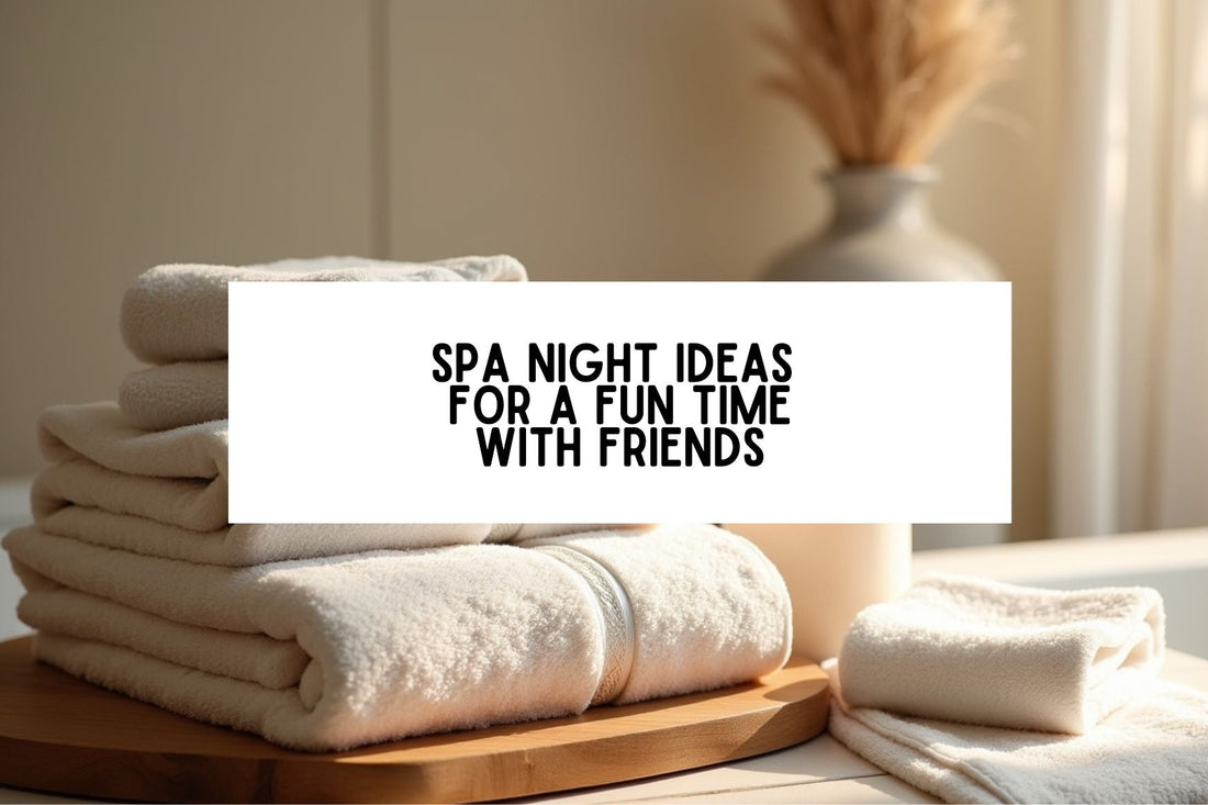 11 Spa Night Ideas For A Fun Time With Friends