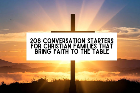 208 Conversation Starters for Christian Families That Bring Faith to the Table
