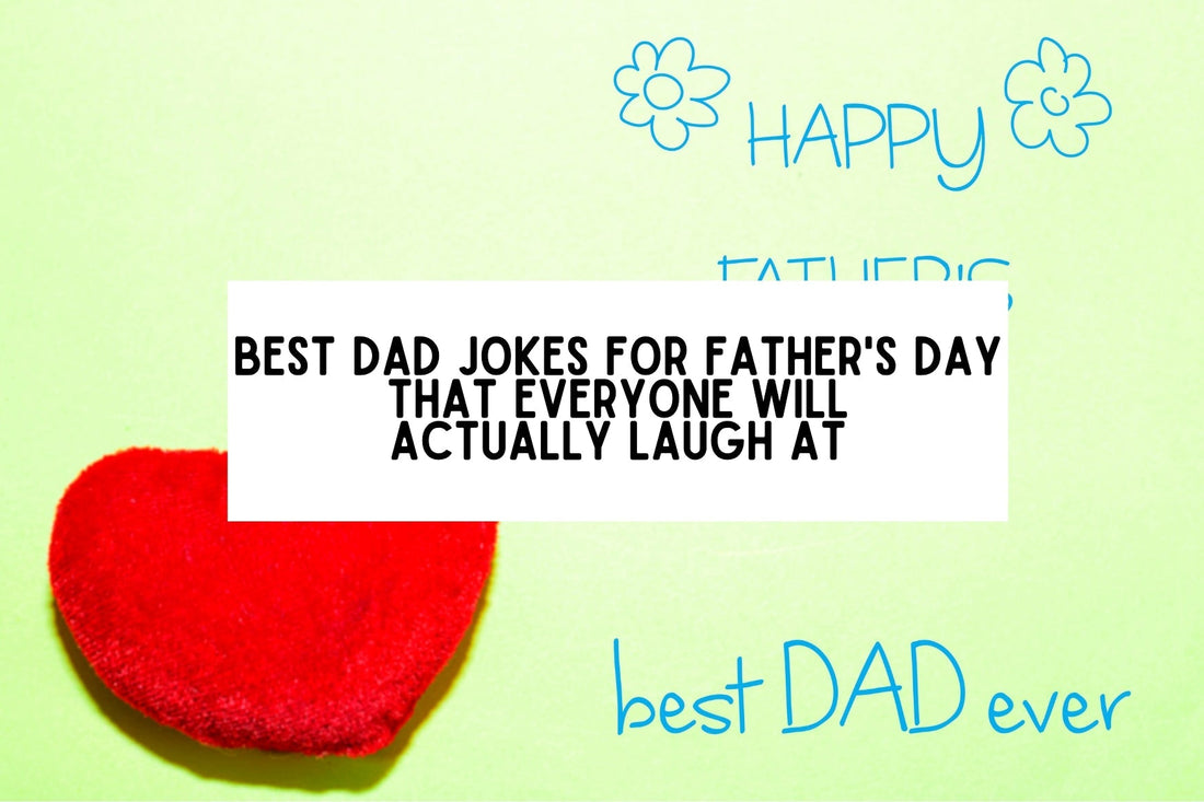 51 Best Dad Jokes For Father's Day That Everyone Will Actually Laugh At