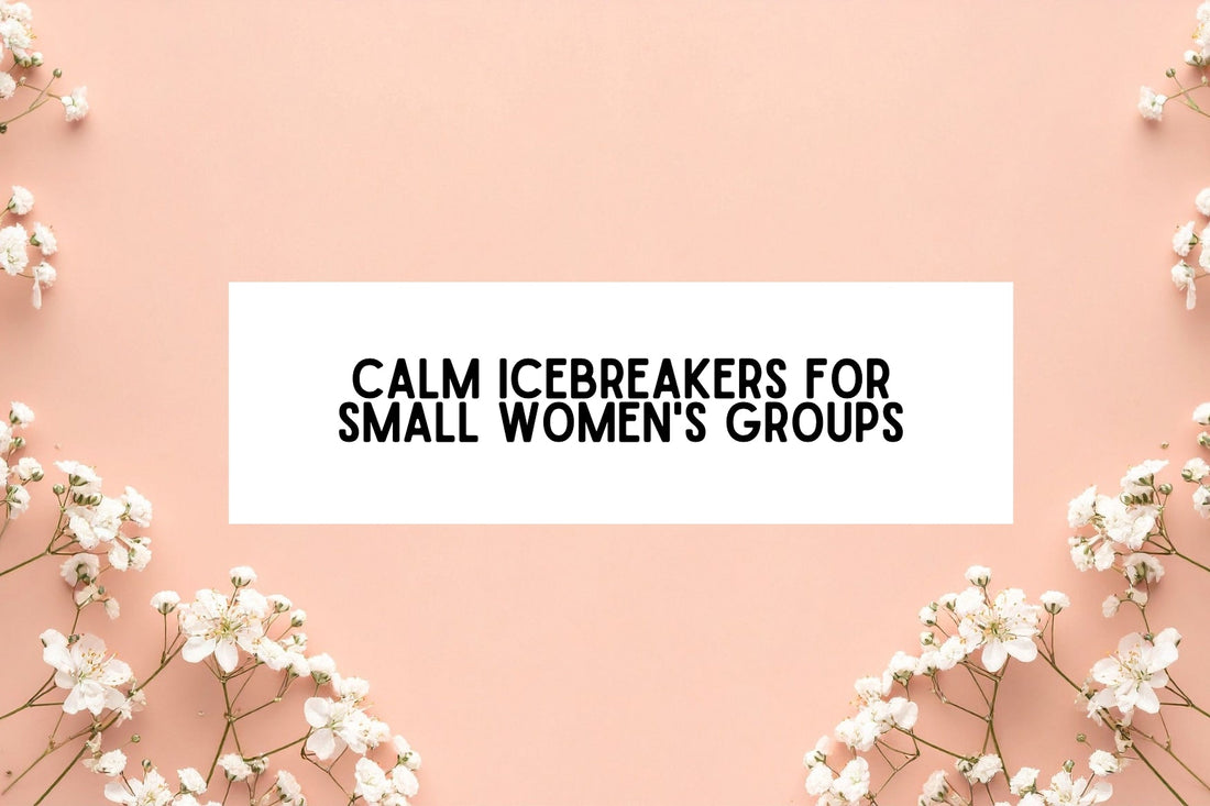 Thoughtful Icebreakers for Small Women's Groups