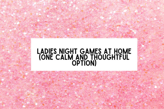 Ladies Night Games At Home - One Calm And Thoughtful Option