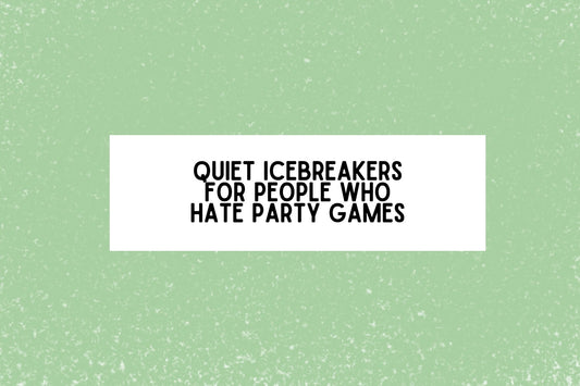 Quiet Icebreakers for People Who Hate Party Games