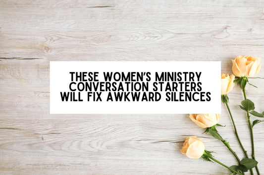 These Women's Ministry Conversation Starters Will Fix Awkward Silences