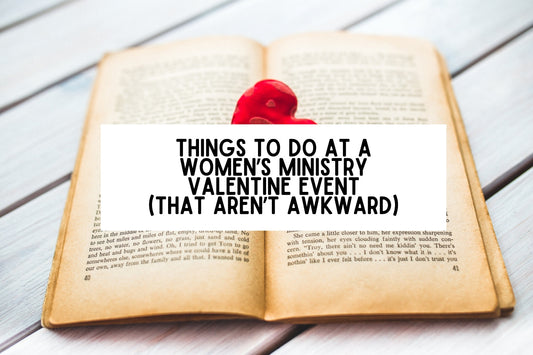 Things To Do At A Women’s Ministry Valentine Event