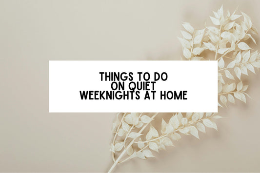 Things To Do On Quiet Weeknights At Home