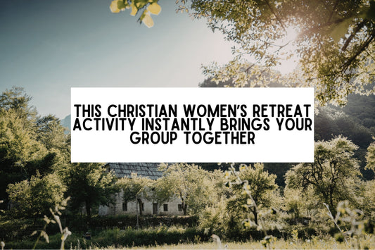 This Christian Women’s Retreat Activity That Instantly Brings Your Group Together