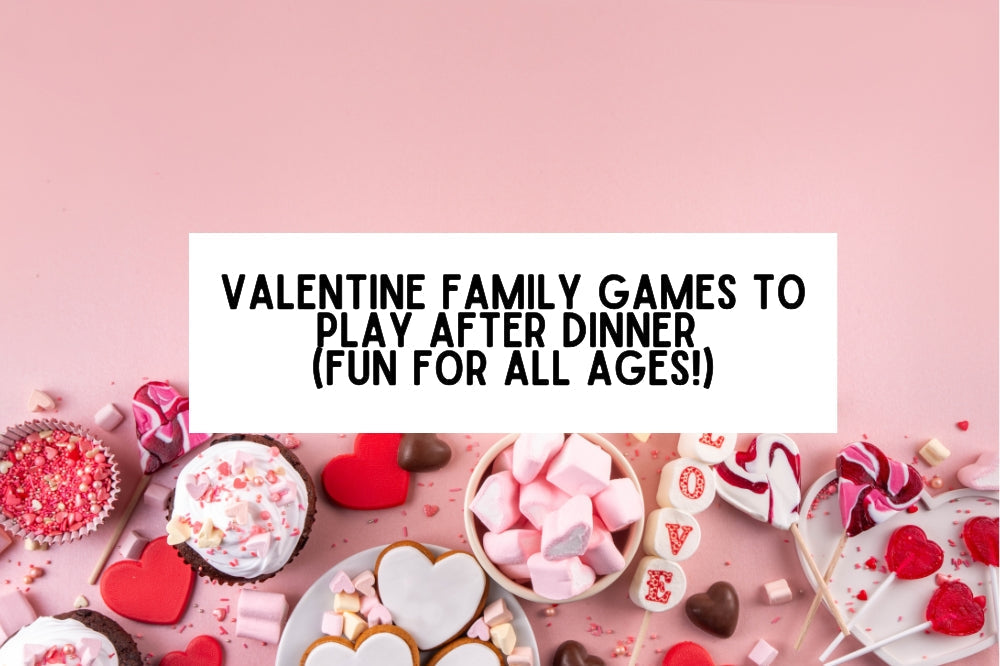 Valentine Family Games to Play After Dinner (Fun for All Ages!)