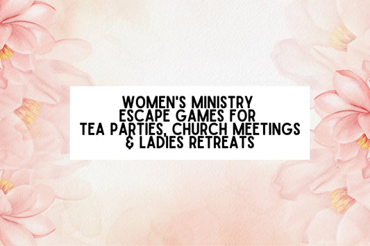 Women's Ministry Escape Games For Tea Parties, Meetings & Ladies Retreats